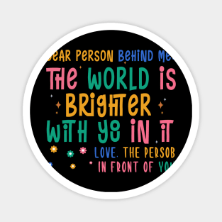 Dear Person Behind Me The World Is A Better Place Love Funny Magnet